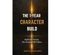 The 1-Year Character Build: Build the Person. The Results Will Follow.