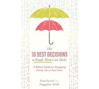 The 10 Best Decisions a Single Mom Can Make A Biblical Guide for Navigating Family Life on Your Own by Peggysue Wells Peggysue Wells (Auteur)