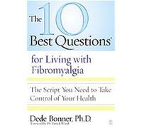 The 10 Best Questions for Living With Fibromyalgia Dede Bonner (Auteur)