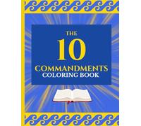 The 10 Commandments Coloring Book: A Fun and Faith-Filled Journey Through God’s Laws