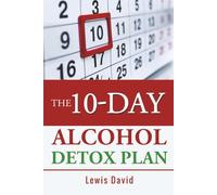 The 10-Day Alcohol Detox Plan: Stop Drinking Easily & Safely