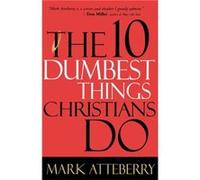 The 10 Dumbest Things Christians Do by Mark Atteberry Mark Atteberry (Auteur)