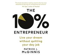 L'entrepreneur à 10% – Réalisez votre rêve sans quitter votre emploi