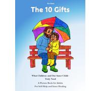 The 10 Gifts: What Children - and Our Inner Child - Truly Need A Picture Book for Adults For Self-Help and Inner Healing