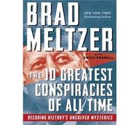 The 10 Greatest Conspiracies of All Time by Keith Ferrell Brad Meltzer (Auteur)
