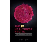 The 10 Healthiest Fruits: Science-Backed Choices for Optimal Nutrition