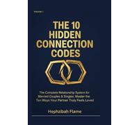 THE 10 HIDDEN CONNECTION CODES: The Complete Relationship System for Married Couples & Singles: Master the Ten Ways Your Partner Truly Feels Loved
