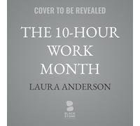 The 10-hour Work Month: Automate With Ai So You Can Get Rich Doing Less