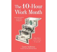 The 10-Hour Work Month Automate with AI to Get Rich Doing Less - Laura Anderson - Page Street Publishing - ebook (ePub) - Livre