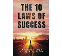 The 10 Laws of Success: When you align, everything flows.