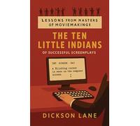 The 10 Little Indians (of Successful Screenplays): Lessons from the Masters of Moviemaking