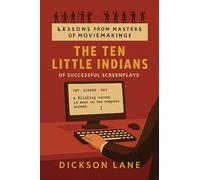 The 10 Little Indians (of Successful Screenplays): Lessons from the Masters of Moviemaking