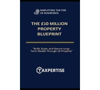 The £10 Million Property Blueprint: “Build, Scale, and Secure Long-Term Wealth Through UK Property”