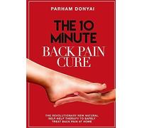 The 10 Minute Back Pain Cure: The revolutionary natural new self-help therapy to safely treat back pain at home