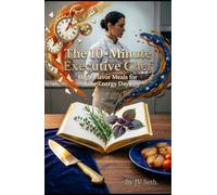 The 10-Minute Executive Chef: High-Flavor Meals for Low-Energy Days