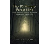 The 10-Minute Forest Mind: Daily Grounding for Busy Laypeople Who Want a Steady Mind