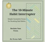 The 10-Minute Habit Interrupter: Simple Geometric Focus for Breaking Bad Habits