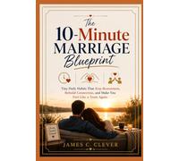 The 10-Minute Marriage Blueprint: Tiny Daily Habits That Stop Resentment, Rebuild Connection, and Make You Feel Like a Team Again.