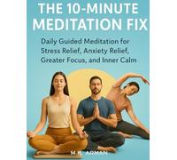 The 10-Minute Meditation Fix: Daily Guided Meditation for Stress Relief, Anxiety Relief, Greater Focus, and Inner Calm