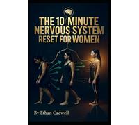 THE 10-MINUTE NERVOUS SYSTEM RESET FOR WOMEN: Science-Backed Somatic Exercises to Calm Anxiety, Release Trauma, Regulate Hormones, and Reclaim Your Inner Power