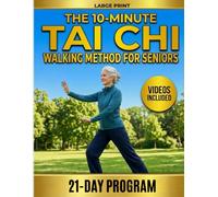The 10-Minute Tai Chi Walking Method for Seniors: A 21-Day Illustrated Program to Prevent Falls, Build Balance and Walk with Freedom Again. No Equipment, No Experience Required