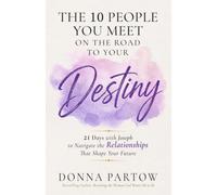 The 10 People You Meet on the Road to Your Destiny: 21 Days with Joseph to Navigate the Relationships That Shape Your Future