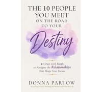 The 10 People You Meet on the Road to Your Destiny: 21 Days with Joseph to Navigate the Relationships That Shape Your Future