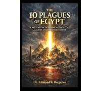 The 10 Plagues of Egypt: A Revelation of Divine Authority Against Counterfeit Systems