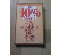 The +10 % Principle: How to Get Extraordinary Results from Ordinary People