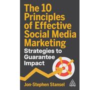 The 10 Principles of Effective Social Media Marketing: Strategies to Guarantee Impact