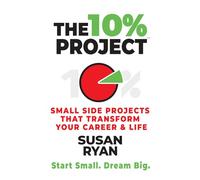 The 10% Project: Small side projects that transform your career and life.