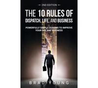 The 10 Rules Of Dispatch, Life, And Business 2nd Edition