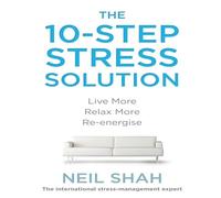 The 10-Step Stress Solution: Live More, Relax More, Re-Energize