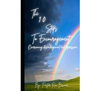 The 10 Steps To Encouragement: Overcoming Discouragment & Depression