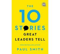 The 10 Stories Great Leaders Tell