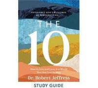 The 10 Study Guide How to Live and Love in a World That Has Lost Its Way by Dr. Robert Jeffress Dr. Robert Jeffress (Auteur)