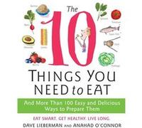 The 10 Things You Need to Eat by Anahad OConnor Anahad O'connor, Dave Lieberman (Auteur)