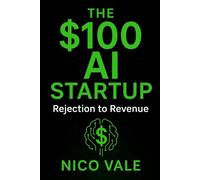 The $100 AI Startup: Rejection to Revenue