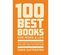 The 100 Best Books for Work and Life A Reader Guide to What They Say, Why They Matter, and How They Can Help - Todd Sattersten - Bard Press - ebook (ePub) - Livre