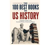 The 100 Best Books on US History: A Reader’s Guide to the Essential Works of American History