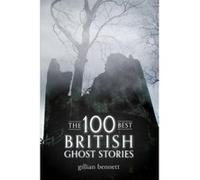 The 100 Best British Ghost Stories Bennett, Gillian (Auteur)