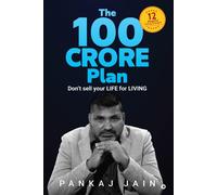 The 100 Crore Plan: Don't Sell Your Life For Living