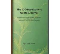 The 100-Day Esoteric Quotes Journal: An Advanced Matrix for Deep Reflection, Inner Alchemy, and Reclaiming Your Sovereign Kingdom