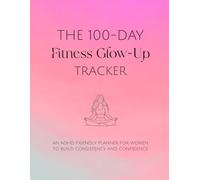 The 100-Day Fitness Glow-up Tracker: An ADHD-Friendly Planner for Women to Build Consistency and Confidence | 100-Day Fitness and Habit Tracker ... Gift | Perfect for Fitness Enthusiasts