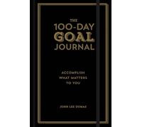 The 100-Day Goal Journal: Accomplish What Matters to You