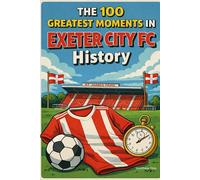 The 100 Greatest Moments in Exeter City FC History