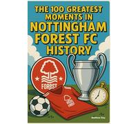 The 100 Greatest Moments in Nottingham Forest FC History