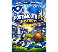 The 100 Greatest Moments in Portsmouth FC History
