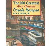 The 100 Greatest New Orleans Creole Recipes Roy F. Guste (Auteur)