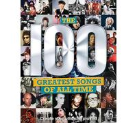 The 100 Greatest Songs of All Time: Create Your Ultimate Playlist